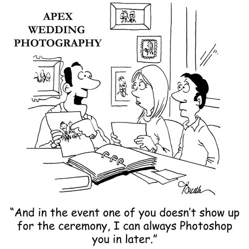 'And in the event one of you doesn't show up for the ceremony, I can always Photoshop you in later.'