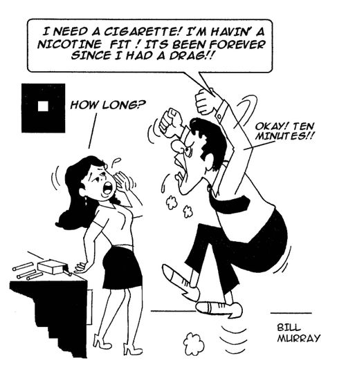 'I need a cigarette! I'm having a nicotine fit!'