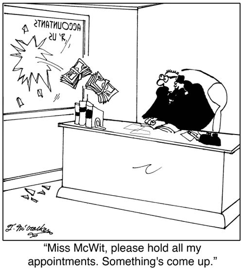 Miss McWit, please hold all my appointments. Something's come up.