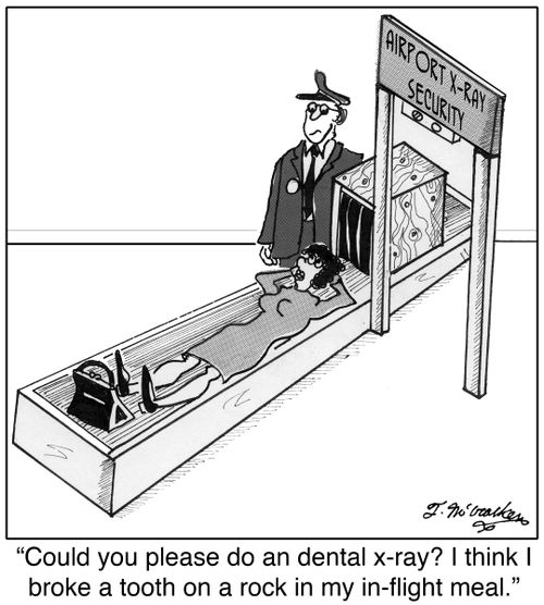 'Could you please do an dental x-ray? I think I broke a tooth on a rock in my in-flight meal.'