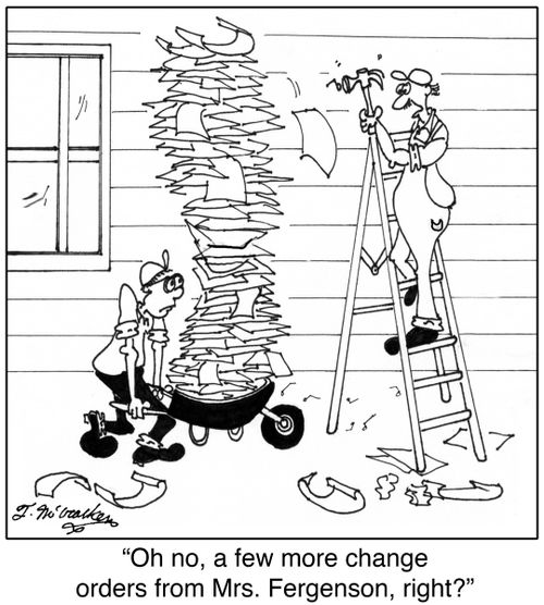 'Oh no, a few more change orders from Mrs. Fergenson, right?'