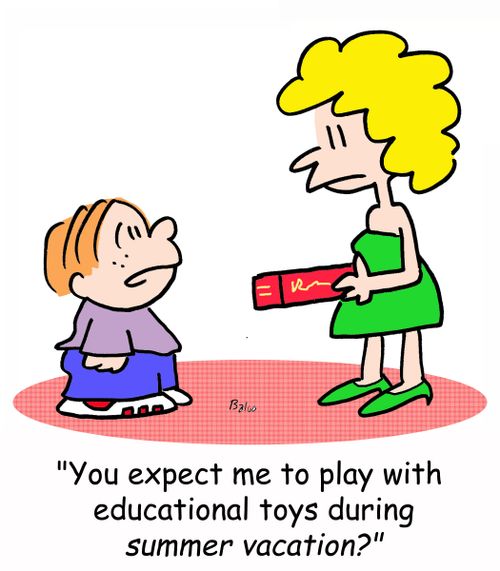 'You expect me to play with educational toys during SUMMER VACATION?'