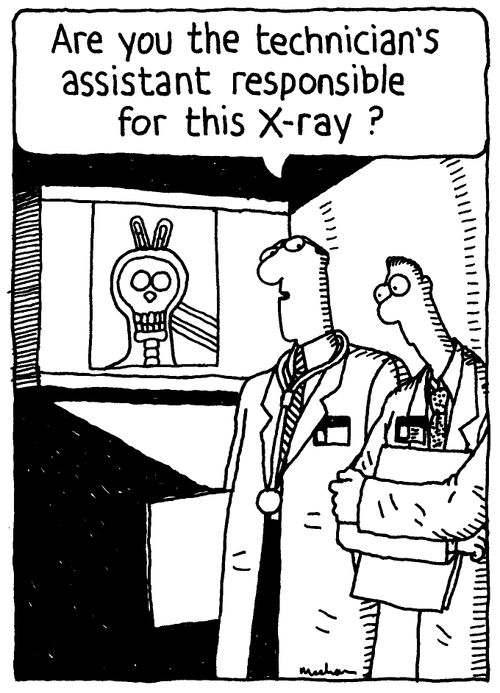 Are you the technician's assistant responsible for this X-ray?'