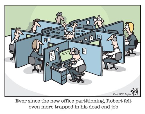 Ever since the new office partitioning, Robert felt even more trapped in his dead end job,