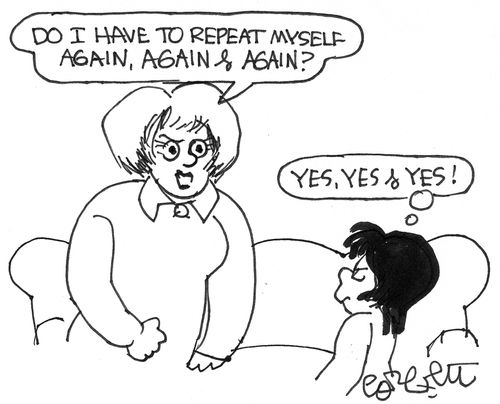 Mom: 'Do I have to repeat myself again, again & again?  girl: 'yes, yes, & yes!'