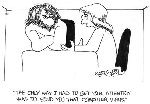 'The only way I had to get your attention was to send you that computer virus.'