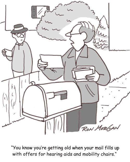'You know you're getting old when your mail fills up with offers for hearing aids and mobility chairs.'