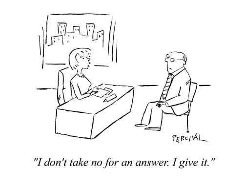 'I don't take no for an answer. I give it.'
