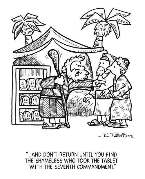 'And don´t return until you find the shameless who took the tablet with the seventh commandment'