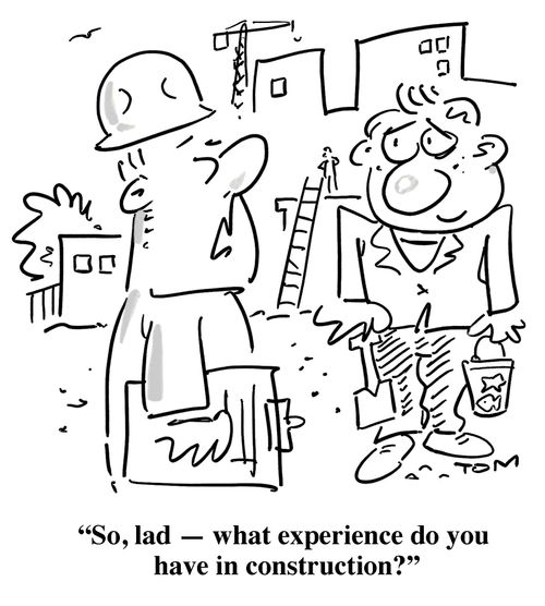 'So, lad - what experience do you have in construction?'