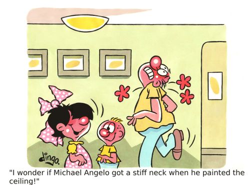 'I wonder if Michael Angelo got a stiff neck when he painted the ceiling!'