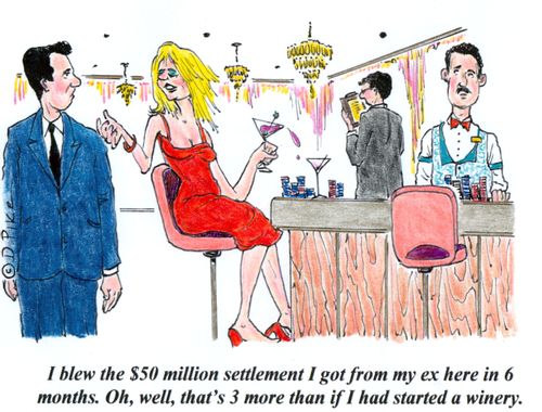 'I blew the $50 million settlement I got from my ex here in 6 months. Oh, well, that's 3 more than if I had started a winery.'