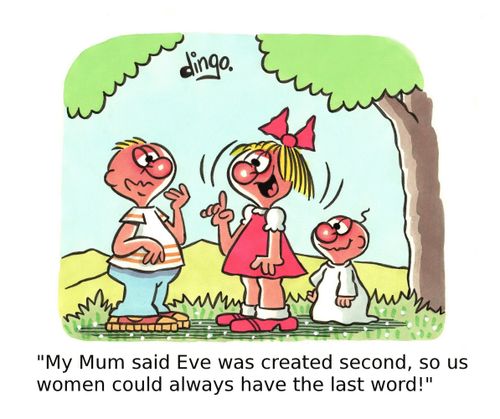 'My Mum said Eve was created second, so us women could always have the last word!'