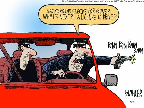 "Background checks for guns? What's next?....A license to drive?"