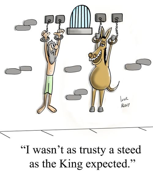 "I wasn't as trusty a steed as the King expected."