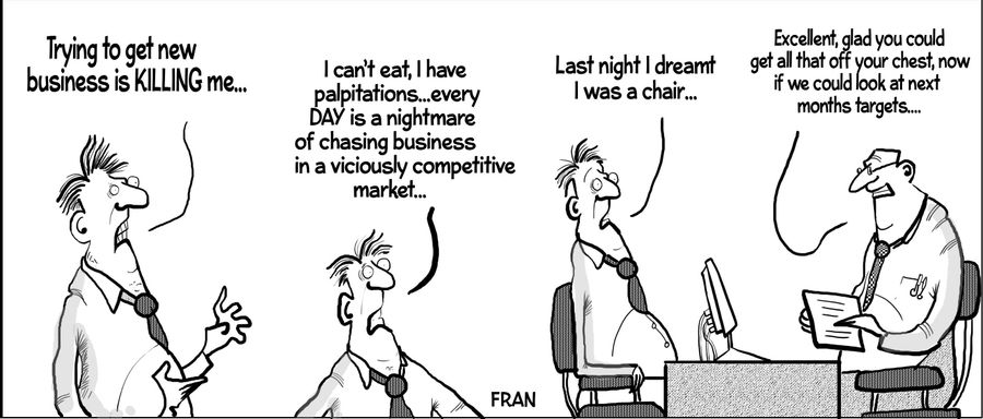 "Trying to get new business is killing me..."