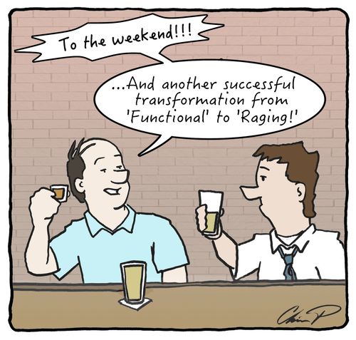 "To the weekend! ...And another successful transformation from 'Functional' to 'Raging!'"