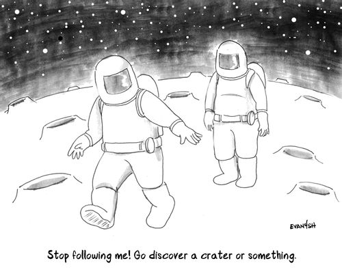 "Stop following me! Go discover a crater or something."