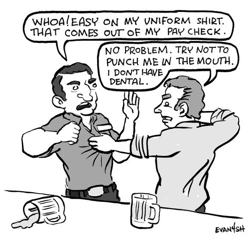"Whoa! Easy on my uniform shirt. That comes out of my pay check."