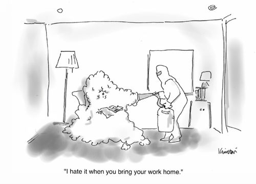 "I hate it when you bring your work home."