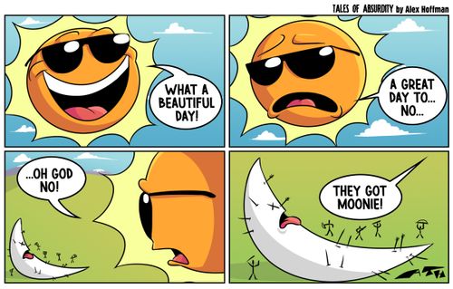 "What a beautiful day!....Oh god no!....They got moonie!"