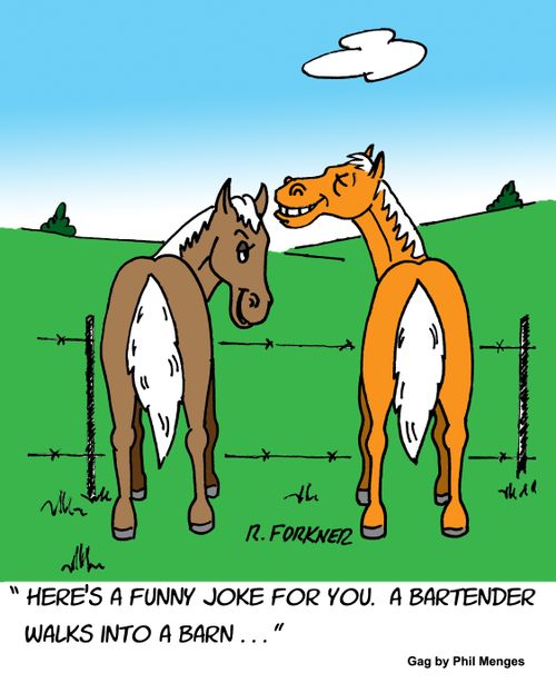 "Here's a funny joke for you. A bartender walks into a barn..."