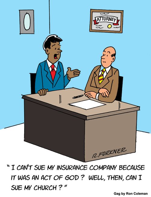 "I can't sue my insurance company because it was an act of god? Well, then, can I sue my church?"