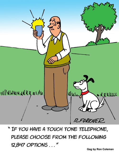 "If you have a touch tone telephone, please choose from the following 12,847 options. . ."