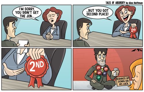"I'm sorry, you didn't get the job....but you got second place!"