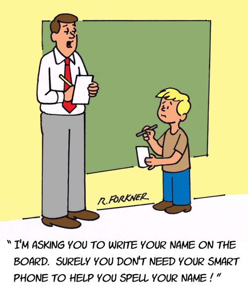 "I'm asking you to write your name on the board. Surely you don't need your smart phone to help you spell your name!"
