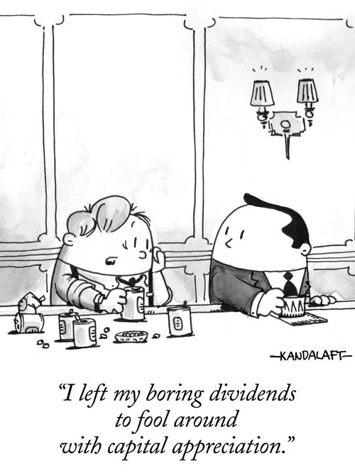 "I left my boring dividends to fool around with capital appreciation."