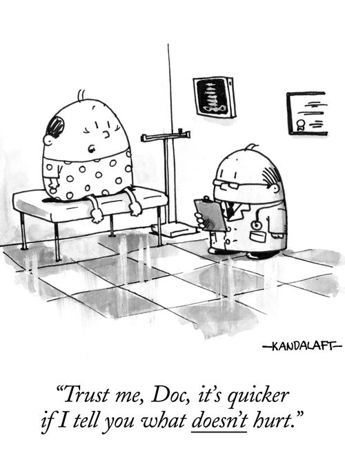 "Trust me, Doc, it's quicker if I tell you what doesn't hurt."