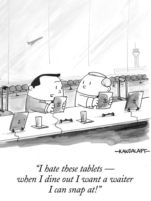 "I hate these tablets - when I dine out I want a waiter I can snap at!"