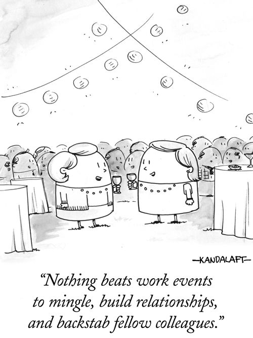 "Nothing beats work events to mingle, build relationships, and backstab fellow colleagues."