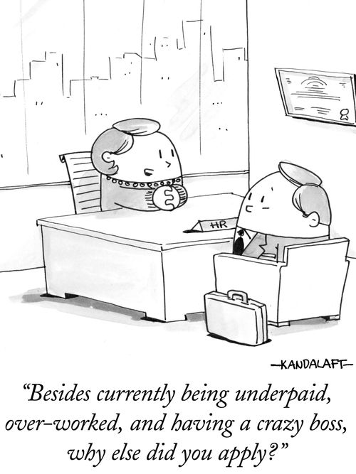 "Besides currently being underpaid, over-worked, and having a crazy boss, why else did you apply?"