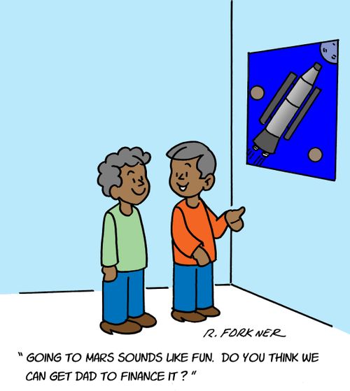 "Going to Mars sounded like fun. Do you think we can get dad to finance it?"