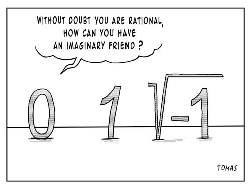 "Without doubt you are rational, how can you have an imaginary friend?"