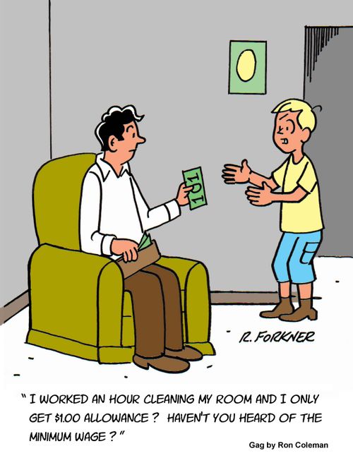 "I worked an hour cleaning my room and I only get $1.00 allowance? Haven't you heard of the minimum wage?"