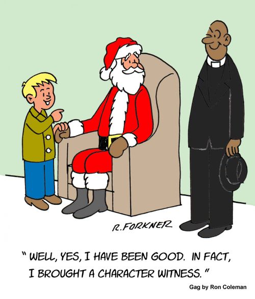 "Well, yes, I have been good. In fact, I brought a character witness."