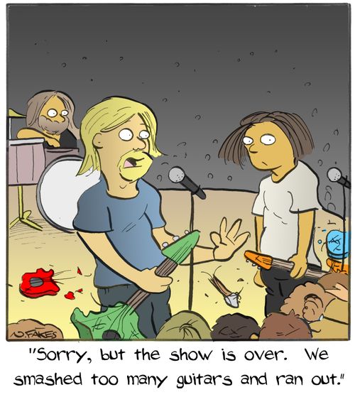 "Sorry, but the show is over. We smashed too many guitars and ran out."