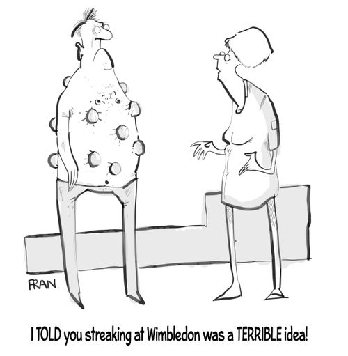 "I told you streaking at Wimbledon was a terrible idea!"