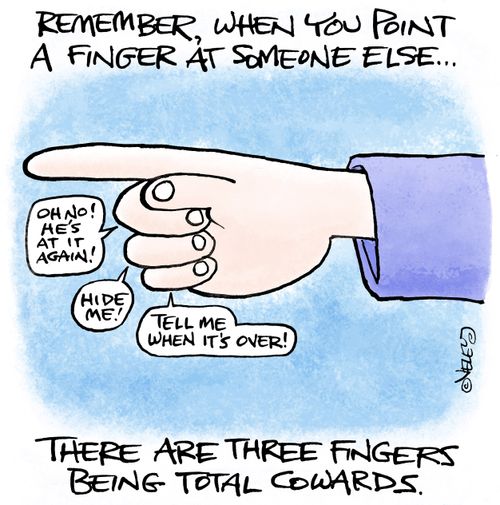 "Remember, when you point a finger at someone else...there are three fingers being total cowards.
