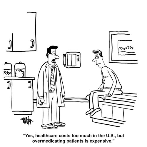 "Yes, healthcare costs too much in the U.S., but overmedicating patients is expensive."