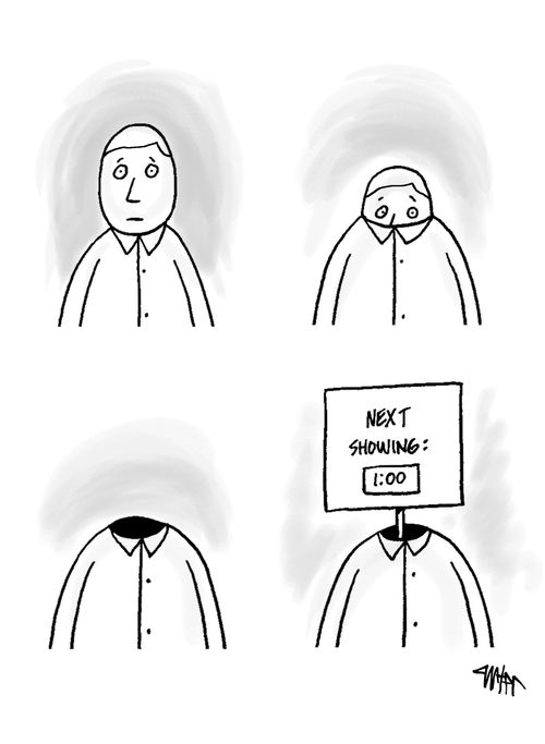 A man's head disappears into his torso, replaced by a sign that reads: Next Showing 1:00