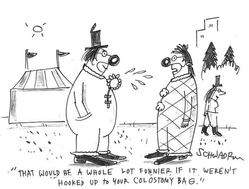 'That would be a whole lot funnier if it weren't hooked up to your colostomy bag.'