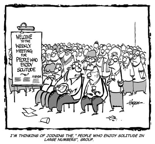 I'm thinking of joining the, 'People Who Enjoy Solitude in Large Numbers', group.