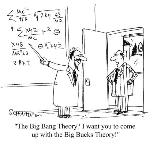 "The Big Bang theory? I want to see you come up with the Big Bucks theory!"