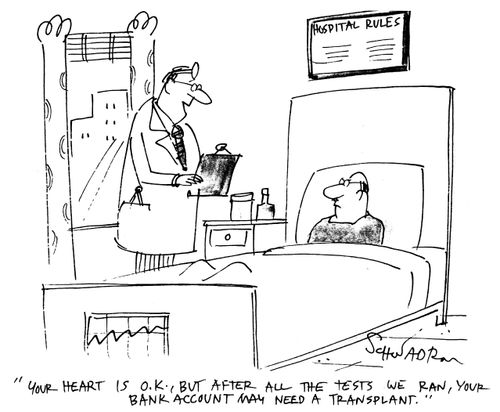 "Your heart is OK, but after all the tests we ran, your bank may need a transplant."