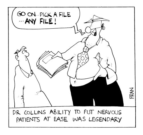 "Pick a file, any file." Dr Collins ability to put nervous patients at ease was legendary.