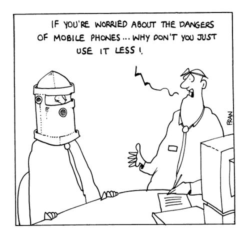 "If you're worried about the dangers of mobile phones why don't you just use it less?"